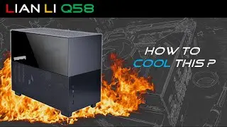 Lian Li Q58 - The Experience (Cooling Improvement)