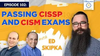 EP 102: Passing CISSP and CISM exams with Ed Skipka
