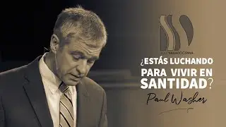 ¿Luchas por Vivir en Santidad? Paul Washer
