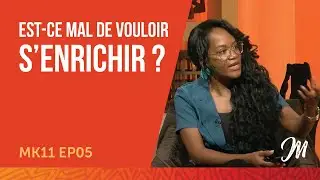 Est-ce mal de vouloir s’enrichir ? MK11 EP05