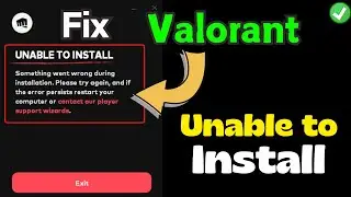 Valorant unable to install something went wrong Fix