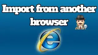 Import from another browser using Internet Explorer✅