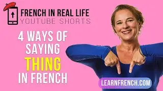 French in Real Life: 4 ways to say THING in French 