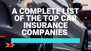 A Complete List of the Top Car Insurance Companies