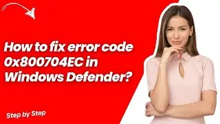 How to fix error code 0x800704EC in Windows Defender ? - Quick & Easy Solution