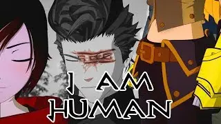 RWBY Volume 6 ~ AMV ~ I Am Human