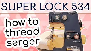 How to Thread the White Super Lock Model 534 Serger: Threading Guide for White Serger 534 & 534S
