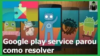 Como Corrigir Google Play Serviços parou ou erro CM13 CM14 LineageOs e outras ROMs