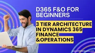 Microsoft Dynamics 365 FO Beginners Tutorial | 3 Tier Architecture  Dynamics 365 FO #FinanceOps