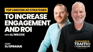 Top LinkedIn Ad Strategies to Increase Engagement and ROI with AJ Wilcox v