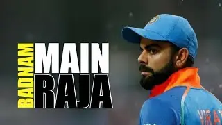 MAIN BADNAM RAJA || VIRAT KOHLI || TEAM INDIA