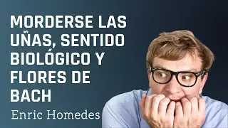 MORDERSE LAS UÑAS, SENTIDO BIOLÓGICO Y FLORES DE BACH