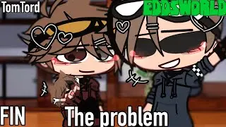 The Problem|EDDSWORLD|(5/5)|FINAL|TomTord|2nd AU,O.V AU|GCMM