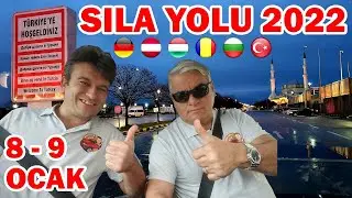 Sıla Yolu 2022 / Almanya - Avusturya - Macaristan - Romanya - Bulgaristan - Türkiye / 8 - 9 Ocak