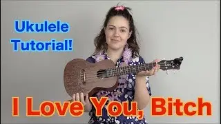 "I Love You, B*TCH!" Easy Ukulele Tutorial | PARODY