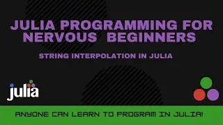 String Interpolation in Julia | Julia Programming For Nervous Beginners (Week 1 Lesson 7)