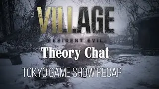 Resident Evil Village - THEORY CHAT - Tokyo Game Show Recap