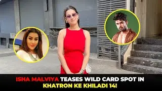 Isha Malviya Hints at Joining Khatron Ke Khiladi 14 as Wild Card Contestant! | Watch | Koimoi