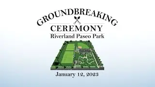 Groundbreaking Ceremony Riverland Paseo Park - 01/12/2023