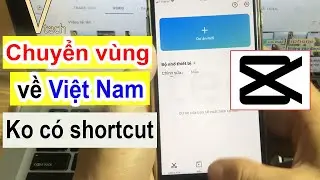 Cách chuyển vùng Capcut về Việt Nam Khẵc phục lỗi không có mẫu Shortcut trên capcut - Vtech.