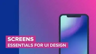 Screens Essentials for UI Design
