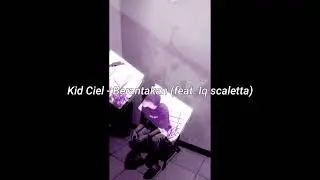Kid Ciel - Berantakan (feat. Iq Scaletta)
