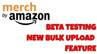 Amazon Merch Beta Testing New Bulk Upload Feature