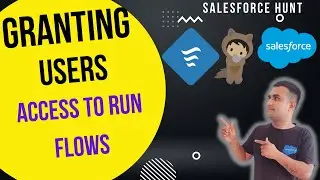 Salesforce Flows: Granting Users Access to Run Flows in Salesforce