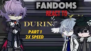 Fandoms react to Durin: Part 1: 2X SPEED