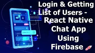 Login & Getting List of Users from Firebase - React Native Chat App using Firebase Realtime Database