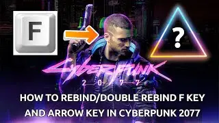 Cyberpunk 2077 - How to Rebind F key/ How to Double rebind F Key and arrow keys!