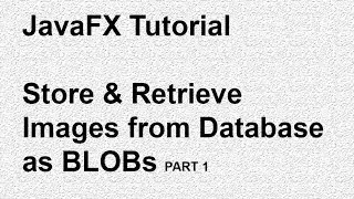 JavaFX Tutorial | Store and Retrieve Images from Database as BLOBs | Part 1