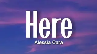 Alessia Cara - Here (Lyrics)