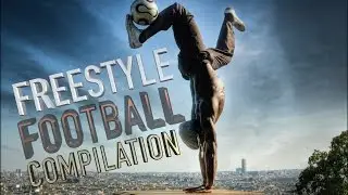 FOOTBALL FREESTYLE COMPILATION 2017