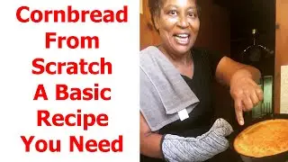 Cornbread From Scratch A Basic Recipe You Need