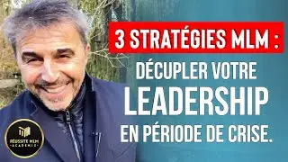 3 Stratégies MLM pour décupler votre leadership en période de crise.