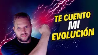 Te cuento mi evolución, de principio hasta el día de hoy