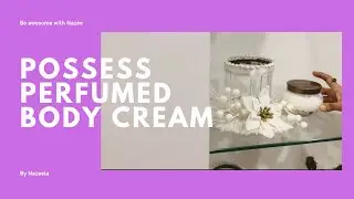 Possess perfumed body cream|Oriflame |Personal review