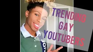 TOP 10 TRENDING GAYS ON YOUTUBE