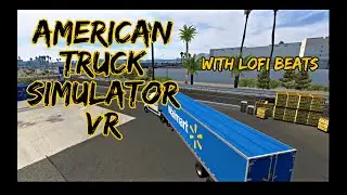 American Truck Simulator VR | With LOFI Beats to Relax | 2-Short Quick Deliveries