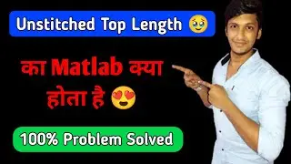 unstitched top length ka matlab kya hota hai | what is the meaning of unstitched top length