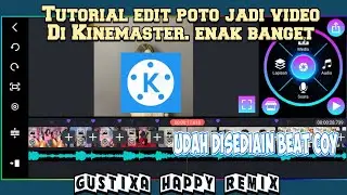 Tutorial edit poto jadi video di Kinemaster pake lagu HAPPY"GUSTIXA"🔥 enak parah🔥