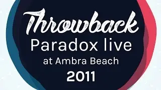 Throwback - Paradox live at Ambra Beach 2011