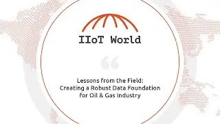 Lessons from the Field: Creating a Robust Data Foundation for Oil & Gas Industry