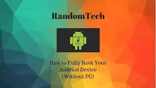 How to Fully Root Your Andriod Device (Without PC)