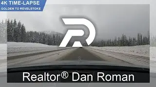 4K Time Lapse Golden to Revelstoke British Columbia - Driving Video w/ Dual Agent Realtor Dan Roman