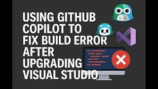 Using Github Copilot To Fix Build Error After Upgrading Visual Studio