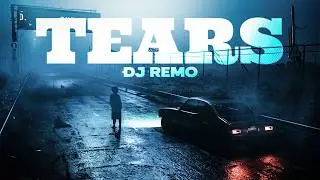 TEARS | Dj Remo