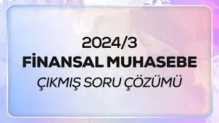 SMMM - SGS - 2024/3 - Finansal Muhasebe Çıkmış Sınav Soruları Çözümü