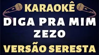 Karaoke Zezo - Diga Pra mim (Versão Seresta do Dan Ventura)